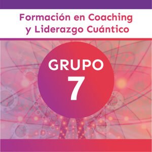 GRUPO 7 Formación En Coaching y Liderazgo Cuántico